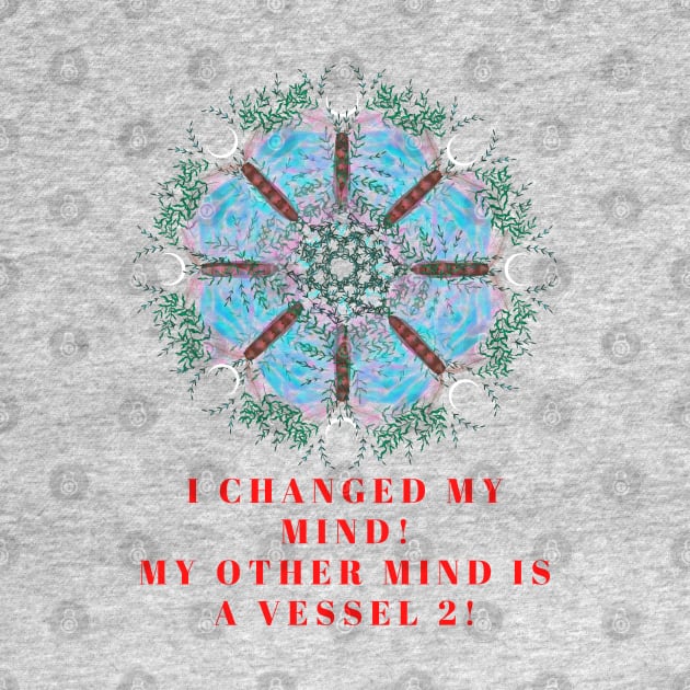 I changed my mind! My other mind is a vessel 2! A great slogan with a beautiful blue poppy made from butterflies and leaves! by Blue Heart Design